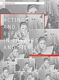 Acting and its Refusal in Theatre and Film : The Devil Makes Believe (Hardcover)