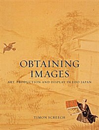 Obtaining Images : Art, Production and Display in Edo Japan (Paperback)