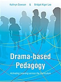 Drama-Based Pedagogy : Activating Learning Across the Curriculum (Paperback)