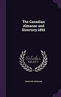 The Canadian Almanac and Directory 1892 (Hardcover)