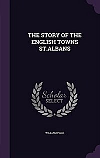 The Story of the English Towns St.Albans (Hardcover)