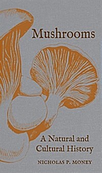 Mushrooms : A Natural and Cultural History (Hardcover)