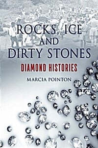 Rocks, Ice and Dirty Stones : Diamond Histories (Hardcover)