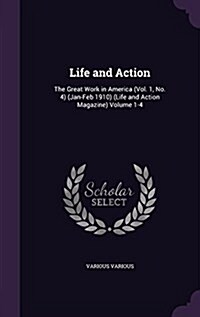 Life and Action: The Great Work in America (Vol. 1, No. 4) (Jan-Feb 1910) (Life and Action Magazine) Volume 1-4 (Hardcover)