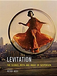 Levitation : The Science, Myth and Magic of Suspension (Paperback)