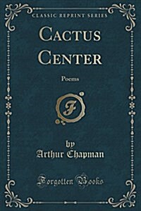 Cactus Center: Poems (Classic Reprint) (Paperback)