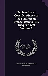 Recherches et Consid?ations sur les Finances de France, Depuis 1595 Jusquen 1721 Volume 3 (Hardcover)