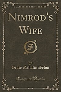 Nimrods Wife (Classic Reprint) (Paperback)