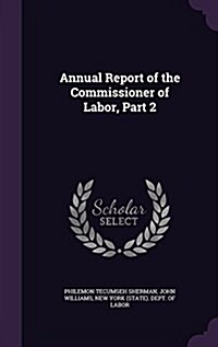 Annual Report of the Commissioner of Labor, Part 2 (Hardcover)