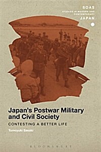 Japans Postwar Military and Civil Society : Contesting a Better Life (Paperback)