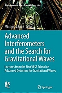 Advanced Interferometers and the Search for Gravitational Waves: Lectures from the First Vesf School on Advanced Detectors for Gravitational Waves (Paperback, Softcover Repri)