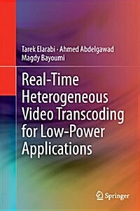 Real-Time Heterogeneous Video Transcoding for Low-Power Applications (Paperback, Softcover Repri)
