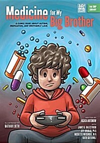 Medicine for My Big Brother: A Comic Book about Autism, Medication, and Brotherly Love (Paperback)
