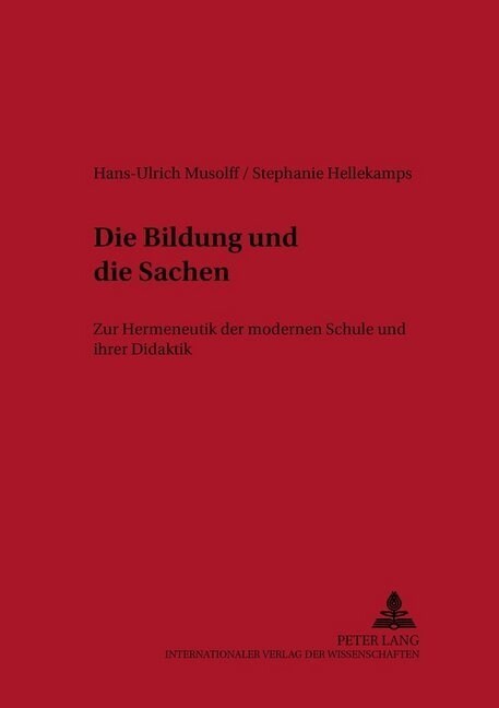 Die Bildung Und Die Sachen: Zur Hermeneutik Der Modernen Schule Und Ihrer Didaktik (Paperback)