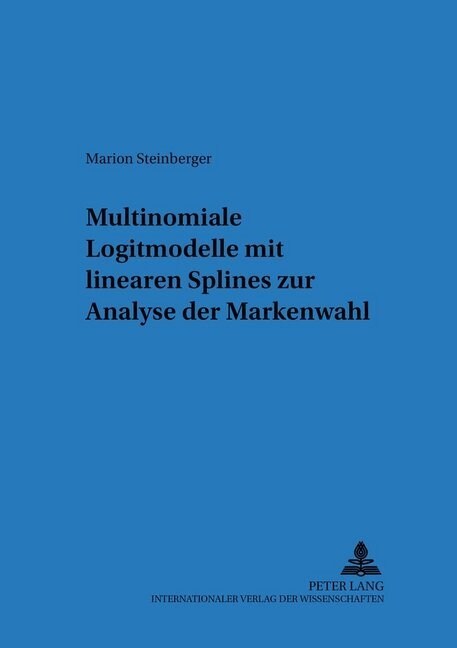 Multinomiale Logitmodelle Mit Linearen Splines Zur Analyse Der Markenwahl (Paperback)