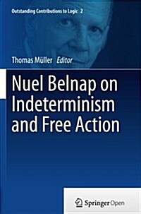 Nuel Belnap on Indeterminism and Free Action (Paperback, Softcover Repri)