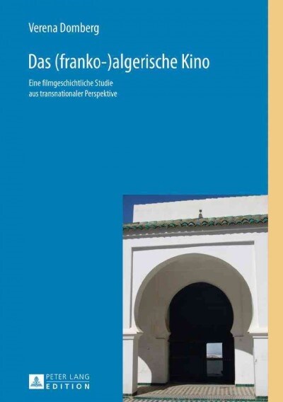 Das (franko-)algerische Kino: Eine filmgeschichtliche Studie aus transnationaler Perspektive (Hardcover)