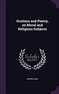 Orations and Poetry, on Moral and Religious Subjects (Hardcover)