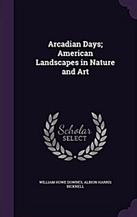 Arcadian Days; American Landscapes in Nature and Art (Hardcover)