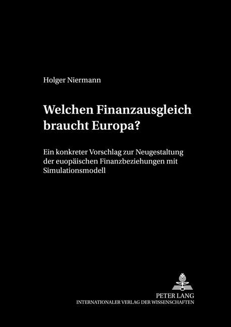 Welchen Finanzausgleich Braucht Europa?: Ein Konkreter Vorschlag Zur Neugestaltung Der Europaeischen Finanzbeziehungen Mit Simulationsmodell (Paperback)