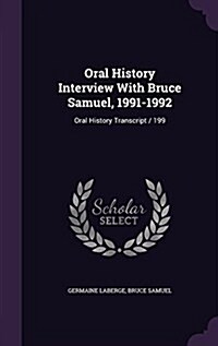 Oral History Interview with Bruce Samuel, 1991-1992: Oral History Transcript / 199 (Hardcover)