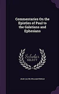 Commentaries on the Epistles of Paul to the Galatians and Ephesians (Hardcover)