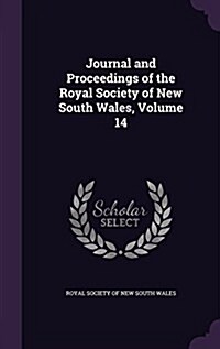 Journal and Proceedings of the Royal Society of New South Wales, Volume 14 (Hardcover)