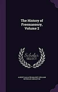 The History of Freemasonry, Volume 2 (Hardcover)