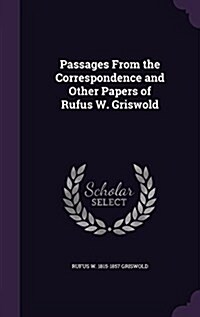 Passages from the Correspondence and Other Papers of Rufus W. Griswold (Hardcover)