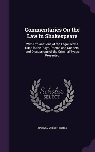 Commentaries on the Law in Shakespeare: With Explanations of the Legal Terms Used in the Plays, Poems and Sonnets, and Discussions of the Criminal Typ (Hardcover)