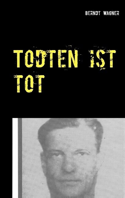 Todten ist tot: Kriminalroman nach einem authentischen Fall des Jahres 1946 (Paperback)