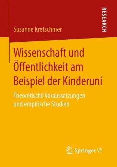 Wissenschaft Und ?fentlichkeit Am Beispiel Der Kinderuni: Theoretische Voraussetzungen Und Empirische Studien (Paperback, 1. Aufl. 2017)