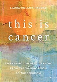 This Is Cancer: Everything You Need to Know, from the Waiting Room to the Bedroom (Audio CD)