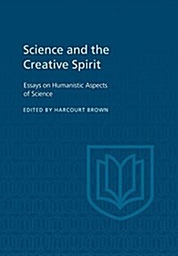 Science and the Creative Spirit: Essays on Humanistic Aspects of Science (Paperback)