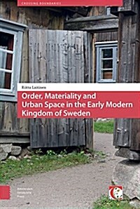 Order, Materiality, and Urban Space in the Early Modern Kingdom of Sweden (Hardcover)