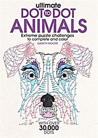 Ultimate Dot-To-Dot Animals: Extreme Puzzle Challenges to Complete and Color (Paperback)