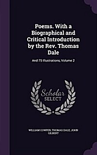 Poems. with a Biographical and Critical Introduction by the REV. Thomas Dale: And 75 Illustrations, Volume 2 (Hardcover)