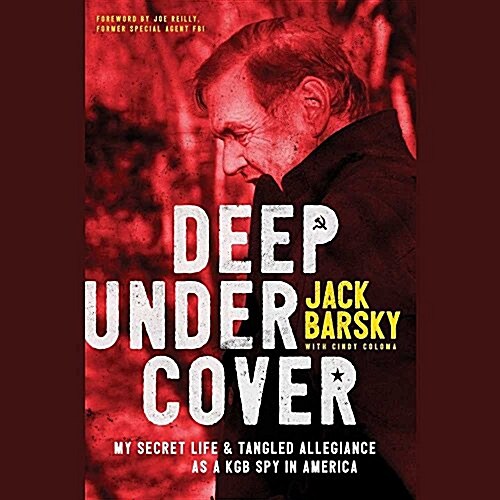 Deep Undercover Lib/E: My Secret Life and Tangled Allegiances as a KGB Spy in America (Audio CD)