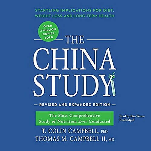 The China Study, Revised and Expanded Edition Lib/E: The Most Comprehensive Study of Nutrition Ever Conducted and the Startling Implications for Diet, (Audio CD)
