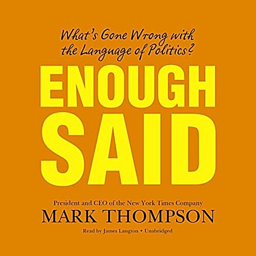 Enough Said: Whats Gone Wrong with the Language of Politics? (Audio CD)