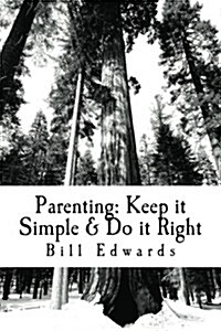 Parenting: Keep It Simple & Do It Right (Paperback)