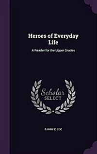 Heroes of Everyday Life: A Reader for the Upper Grades (Hardcover)