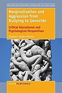 Marginalisation and Aggression from Bullying to Genocide: Critical Educational and Psychological Perspectives (Paperback)