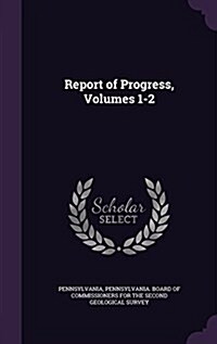 Report of Progress, Volumes 1-2 (Hardcover)