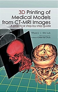 3D Printing of Medical Models from CT-MRI Images: A Practical Step-By-Step Guide (Hardcover)