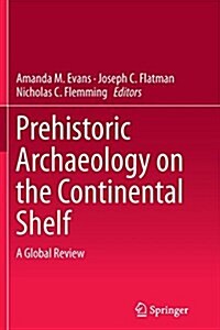 Prehistoric Archaeology on the Continental Shelf: A Global Review (Paperback, Softcover Repri)