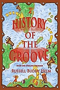 History of the Groove, Healing Drummer: Personal Stories of Drumming and Rhythmic Inspiration Volume 1 (Paperback)