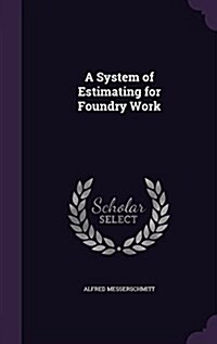 A System of Estimating for Foundry Work (Hardcover)