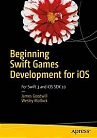 Beginning Swift Games Development for IOS: Develop 2D and 3D Games Using Apples Scenekit and Spritekit (Paperback, 2)
