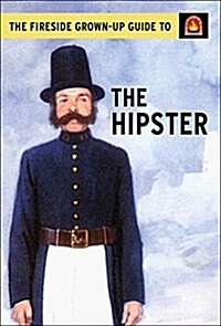 The Fireside Grown-Up Guide to the Hipster (Hardcover)